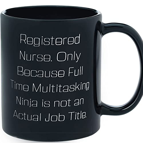 Sarcastic Registered Nurse Gifts, Registered Nurse. Only Because Full Time Multitasking Ninja Is Not., Joke Graduation Gifts From Colleagues, Ceramic Novelty Coffee Mugs 11oz, 15oz Mug, Tea Cup, Gift