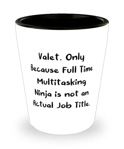 Epic Valet, Valet. Only Because Full Time Multitasking Ninja is not an Actual Job Title, Nice Shot Glass For Colleagues From Boss
