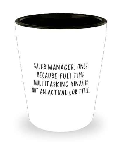 Unique Sales manager Gifts, Sales Manager. Only Because Full Time Multitasking Ninja is not an, Christmas Shot Glass For Sales manager