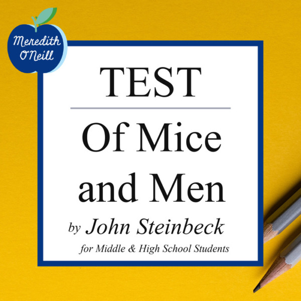 Test for Of Mice and Men by John Steinbeck: 65 Questions Over Plot, Characterization, Setting, & Significant Quotations