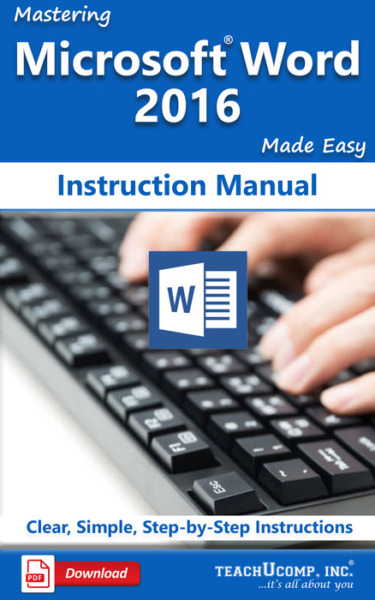 Mastering Microsoft Word 2016 Made Easy Instruction Manual: A step-by-step training and how-to guide to learn and master Word