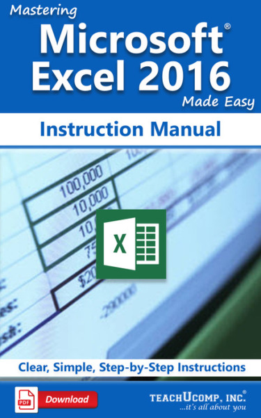 Mastering Microsoft Excel 2016 Made Easy Instruction Manual: A step-by-step training and how-to guide to learn and master Excel