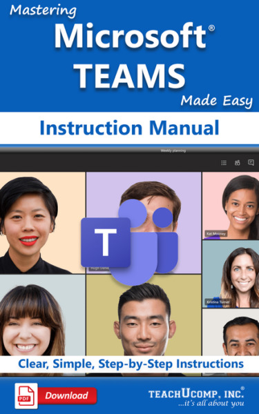 Mastering Microsoft Teams Made Easy Instruction Manual: A step-by-step training and how-to guide to learn and master Teams