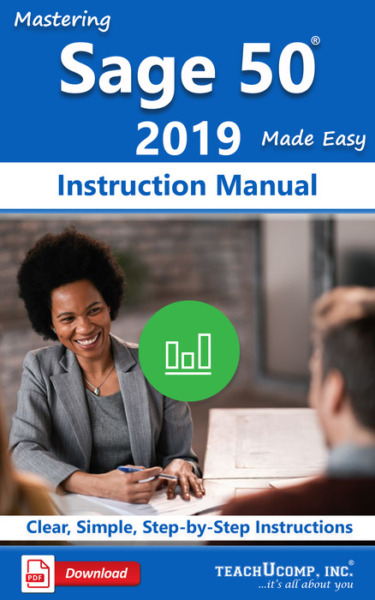 Mastering Sage 50 2019 Made Easy Instruction Manual: A step-by-step training and how-to guide to learn and master Sage 50