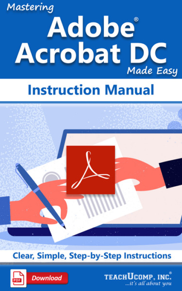 Mastering Adobe Acrobat DC Made Easy Instruction Manual: A step-by-step training and how-to guide to learn and master Acrobat