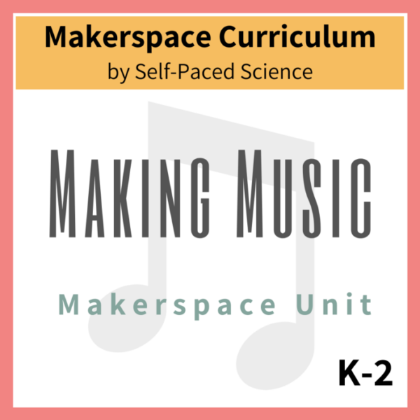 Making Music Makerspace Unit K-2