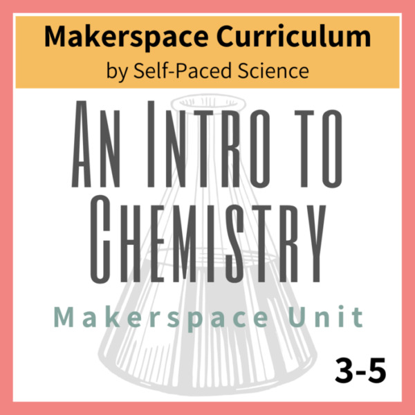 An Introduction to Chemistry Makerspace Unit 3-5