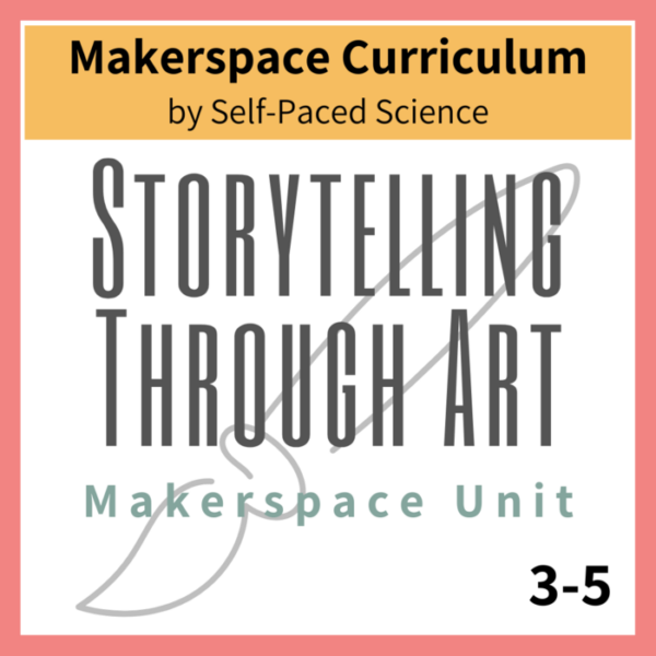 Storytelling Through Art Makerspace Unit 3-5