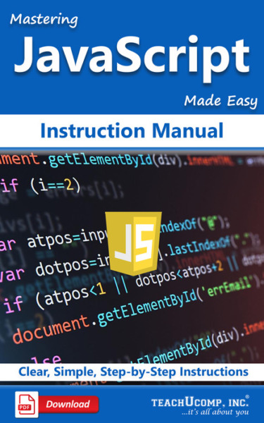 Mastering Introductory JavaScript Made Easy Instruction Manual: A step-by-step training and how-to guide to learn and master JavaScript