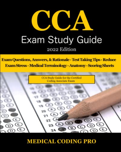 CCA Exam Study Guide: 2022 Edition: 100 CCA Practice Exam Questions, Answers & Rationale, Tips To Pass The Exam, Common Anatomy, Medical Terminology, … To Reducing Exam Stress, and Scoring Sheets