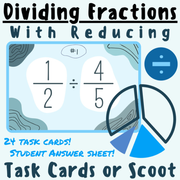 Dividing Fractions With Reducing Scoot or Task Cards Game; For K-5 Teachers and Students in the Math Classroom