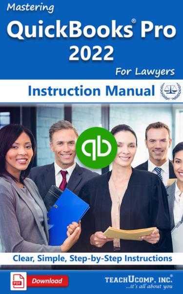 Mastering QuickBooks Desktop Pro for Lawyers 2022 Made Easy Instruction Manual: A step-by-step training and how-to guide to learn and master QuickBooks for Lawyers