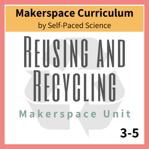 Reusing and Recycling Makerspace Unit 3-5