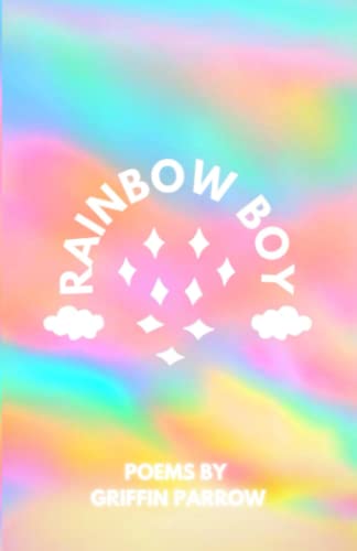 Rainbow Boy: Poems by Griffin Parrow