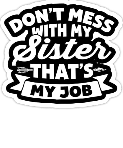 eden tee Funny Don’t Mess with My Sister for Brothers Sisters- 4×3 Vinyl Stickers, Laptop Decal, Water Bottle Sticker (Set of 3)