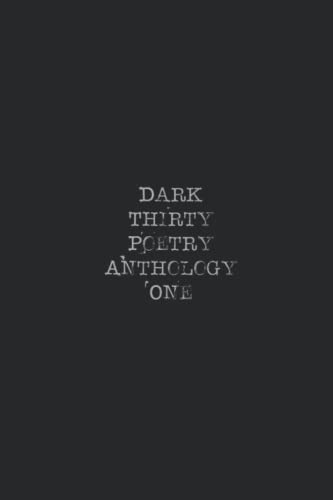 Dark Thirty Poetry Number One