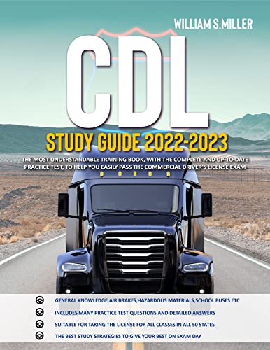CDL Study Guide 2022-2023: The Most Understandable Training Book, With the Complete and Up-to-Date Practice Test, to Help You Easily Pass the Commercial Driver’s License Exam
