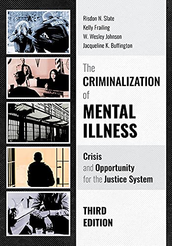 The Criminalization of Mental Illness: Crisis and Opportunity for the Justice System, Third Edition