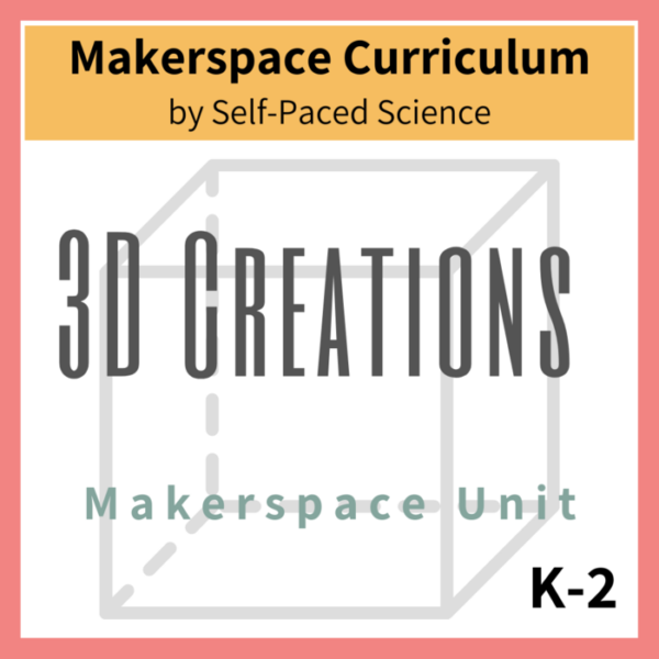 3D Creations Makerspace Unit K-2