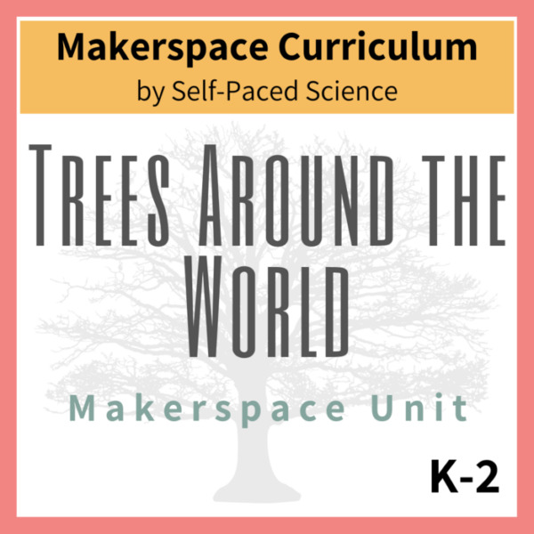 Trees Around the World – Makerspace Unit K-2