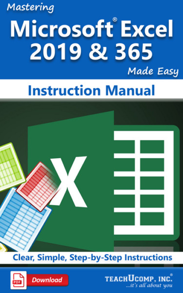 Mastering Microsoft Excel 2019 & 365 Made Easy Instruction Manual: A step-by-step training and how-to guide to learn and master Excel