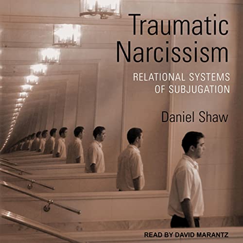 Traumatic Narcissism (1st Edition): Relational Systems of Subjugation
