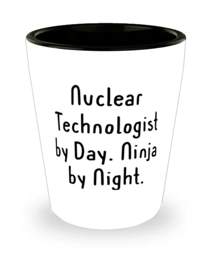 Cheap Nuclear technologist Shot Glass, Nuclear Technologist by Day. Ninja by Night, Present For Coworkers, Inappropriate Gifts From Friends