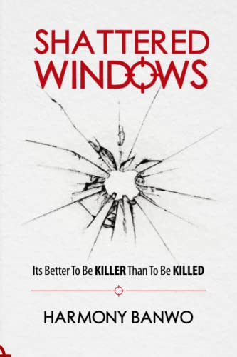 Shattered Windows: It Is Better To be KILLER Than To Be KILLED | The Storepaperoomates Retail Market - Fast Affordable Shopping