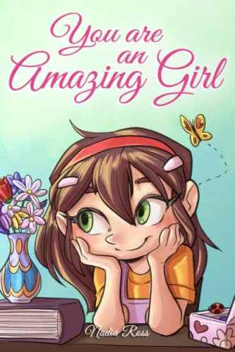 You are an Amazing Girl: A Collection of Inspiring Stories about Courage, Friendship, Inner Strength and Self-Confidence (Motivational Books for Children)