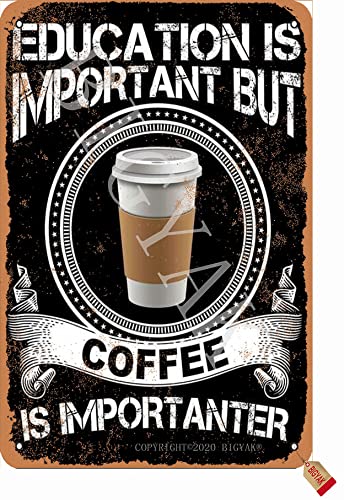 BIGYAK Education is Important But Coffee is Importanter Retro Look Metal 8X12 Inch Decoration Art Sign for Home Kitchen Bathroom Farm Garden Garage Inspirational Quotes Wall Decor