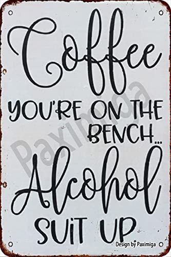 Paximiga Coffee You’re On The Bench Alcohol Suit Up Vintage Look Metal 20X30 cm Decoration Art Sign for Home Kitchen Bathroom Farm Garden Garage Inspirational Quotes Wall Decor