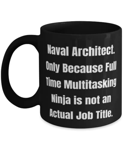 Gag Naval architect Gifts, Naval Architect. Only Because Full Time Multitasking Ninja is, Reusable Christmas 11oz 15oz Mug From Colleagues
