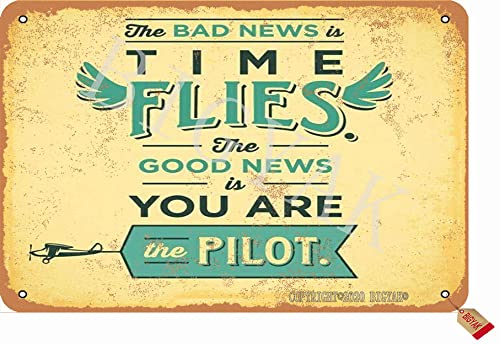 BIGYAK The Bad News is Time Flies The Good News is You are The Pilot 20X30 cm Iron Retro Look Decoration Painting Sign for Home Kitchen Bathroom Farm Garden Garage Inspirational Quotes Wall Decor