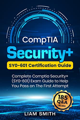 CompTIA Security+: SY0-601 Certification Guide: Complete Comptia Security+ (SY0-601) Exam Guide to Help You Pass on The First Attempt