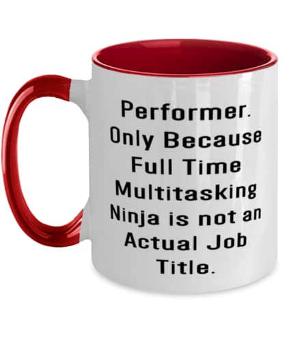 Cool Performer Gifts, Performer. Only Because Full Time Multitasking Ninja is not an Actual Job, Christmas Two Tone 11oz Mug For Performer
