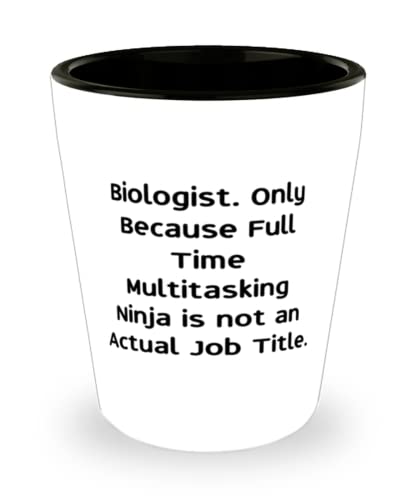 Perfect Biologist Gifts, Biologist. Only Because Full Time Multitasking Ninja is not an, Unique Idea Christmas Shot Glass From Coworkers