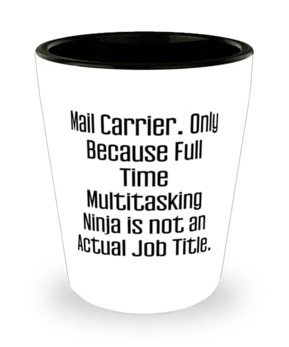 Love Mail carrier Shot Glass, Mail Carrier. Only Because Full Time Multitasking Ninja is not an, Sarcasm Gifts for Friends, Christmas Gifts