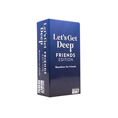 WHAT DO YOU MEME? Let’s Get Deep: Friends Edition – The Party Game Full of Hilarious & Unique Questions and Conversation Starters for Friends
