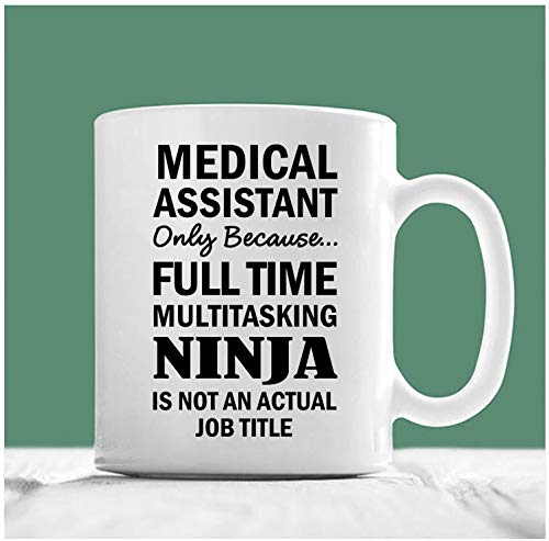 Medical Assistant Mug, Gift For Medical Assistant, Medical Assistant Only Because Full Time Multitasking Ninja Is Not An Actual Job Title
