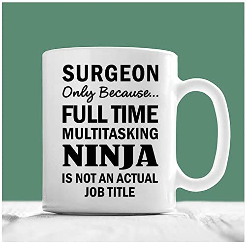 Surgeon Mug, Surgeon Gifts, Doctor Gift, Surgeon Only Because Full Time Multitasking Ninja Is Not An Actual Job Title, Surgeon Coffee Mug