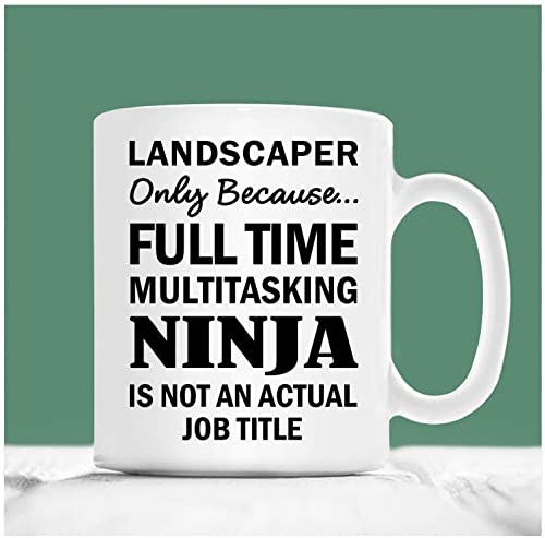 Landscaper Gifts, Landscaper Coffee Mug, Landscaper Mug, Landscaper Only Because Full Time Multitasking Ninja Is Not An Actual Job Title