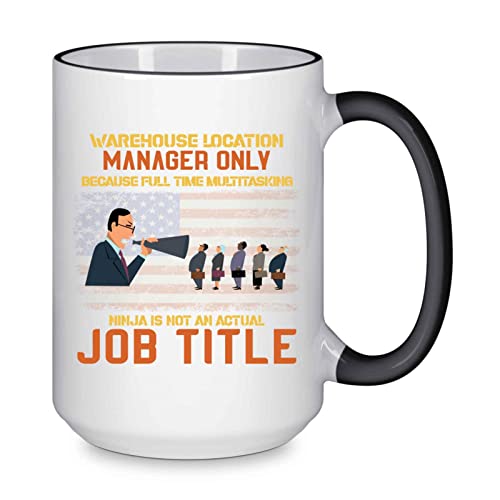 Funny Location Manager Only Because Full Time Multitasking Ninja Is Not An Actual Job Title Present For Birthday,Anniversary,Easter Monday 15 Oz Black Rim Coffee Mug