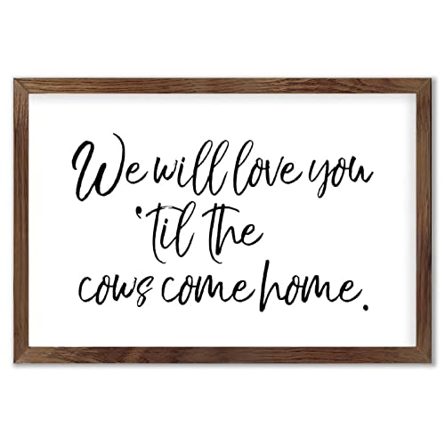 FoDuoDuo We Will Love You Till The Cows Come Home Framed Wooden sign, 8×12 Inch Decorative Family Wood Frame for Home Bar Engagement Wedding Decor (1013-woodsign3)