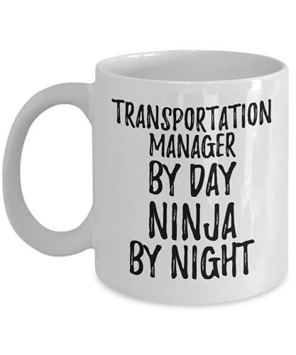 Funny Transportation Manager Mug By Day Ninja By Night Parenting Gift Idea New Parent Gag Coffee Tea Cup 11 oz