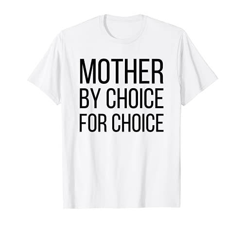 Mother By Choice For Choice | Pro Choice Feminist Rights Tee T-Shirt