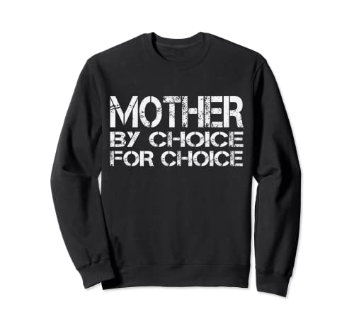 Mother By Choice For Choice Pro Choice Feminist Rights Sweatshirt