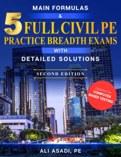 Main Formulas and 5 Full Civil Engineering PE Practice Breadth Exams with Detailed Solutions