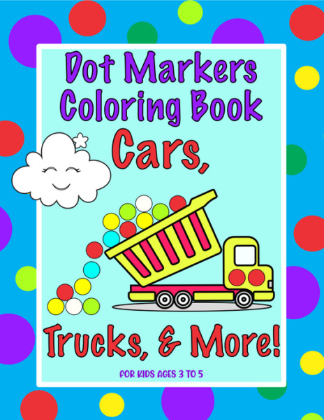 Dot Markers Coloring Book; Cars, Trucks, & More