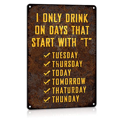 ALREAR Funny Man Cave Metal Tin Signs Bar Decor Accessories Beer Club Wall Decorations I Only Drink on Days That Start with T Aluminum 8×12 Inches