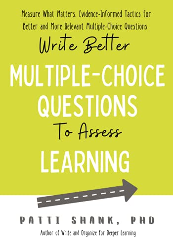 Write Better Multiple-Choice Questions to Assess Learning: Measure What Matters— Evidence-Informed Tactics for Multiple-Choice Questions
